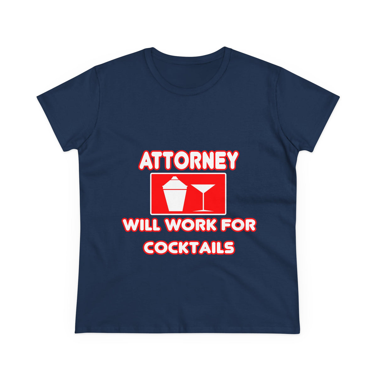 Attorney...Will Work For Cocktails - Women's Midweight Cotton Tee