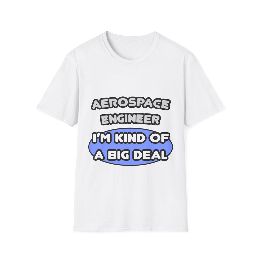 Aerospace Engineer...Kind of a Big Deal (2) - Unisex Softstyle T-Shirt