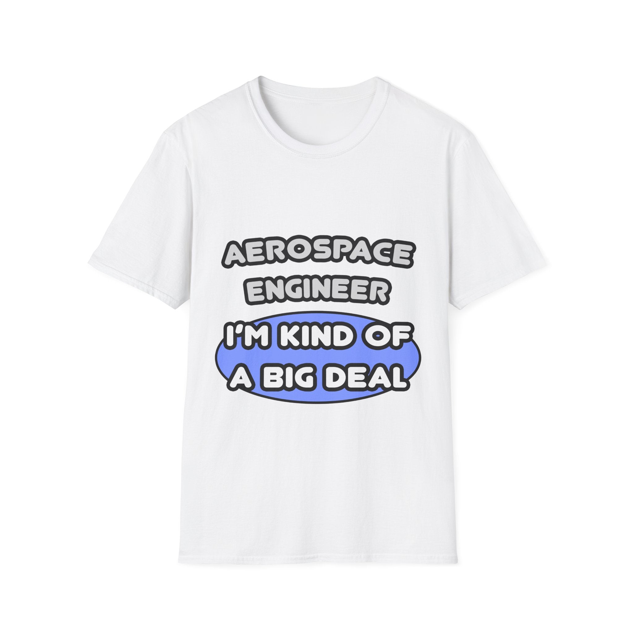 Aerospace Engineer...Kind of a Big Deal (2) - Unisex Softstyle T-Shirt