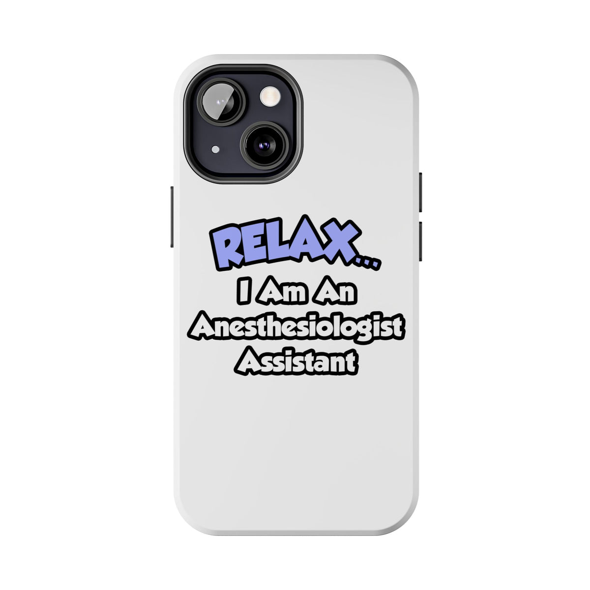 Relax .. I am an Anesthesiologist Assistant - Tough Phone Cases