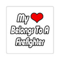 My Heart Belongs To A Firefighter - Square Stickers