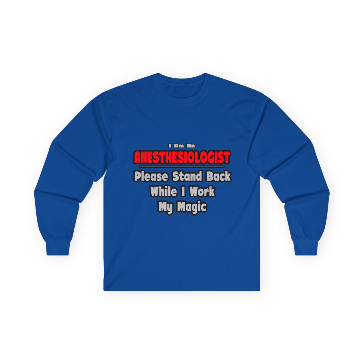 Anesthesiologist ... Stand Back ... Work My Magic - Unisex Ultra Cotton Long Sleeve Tee