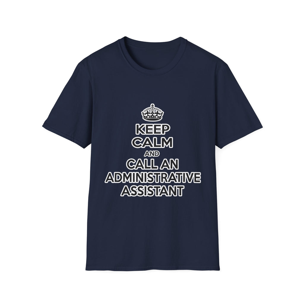 Keep Calm and Call an Administrative Assistant - Unisex Softstyle T-Shirt