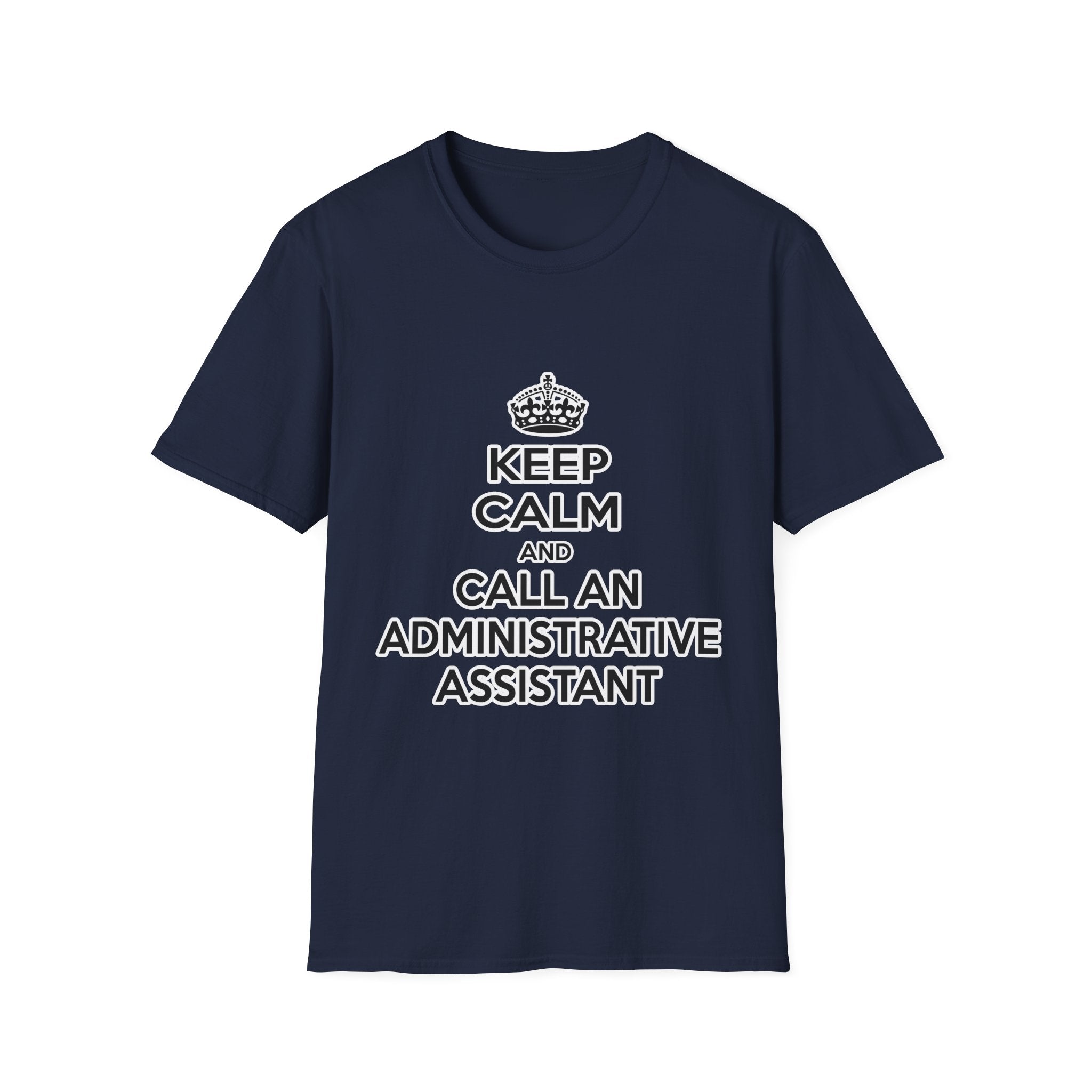 Keep Calm and Call an Administrative Assistant - Unisex Softstyle T-Shirt