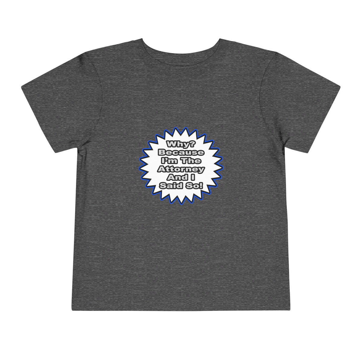 Attorney...Because I Said So - Toddler Short Sleeve Tee