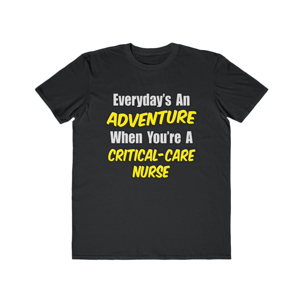 Everyday's An Adventure .. Critical Care Nurse - Men's Lightweight Fashion Tee