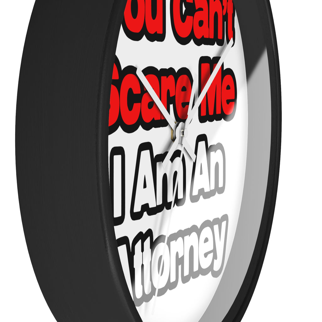 You Can't Scare Me...Attorney - Wall Clock