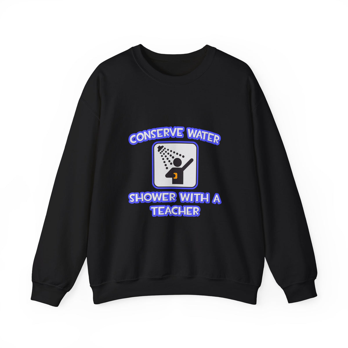 Conserve Water .. Shower With a Teacher - Unisex Heavy Blend™ Crewneck Sweatshirt