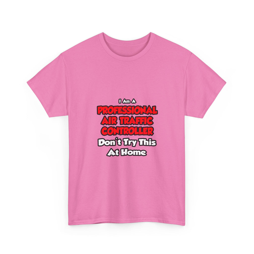 Professional Air Traffic Controller ... Don't Try - Unisex Heavy Cotton Tee