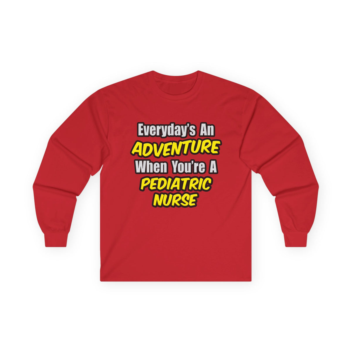 Everyday's An Adventure...Pediatric Nurse - Unisex Ultra Cotton Long Sleeve Tee