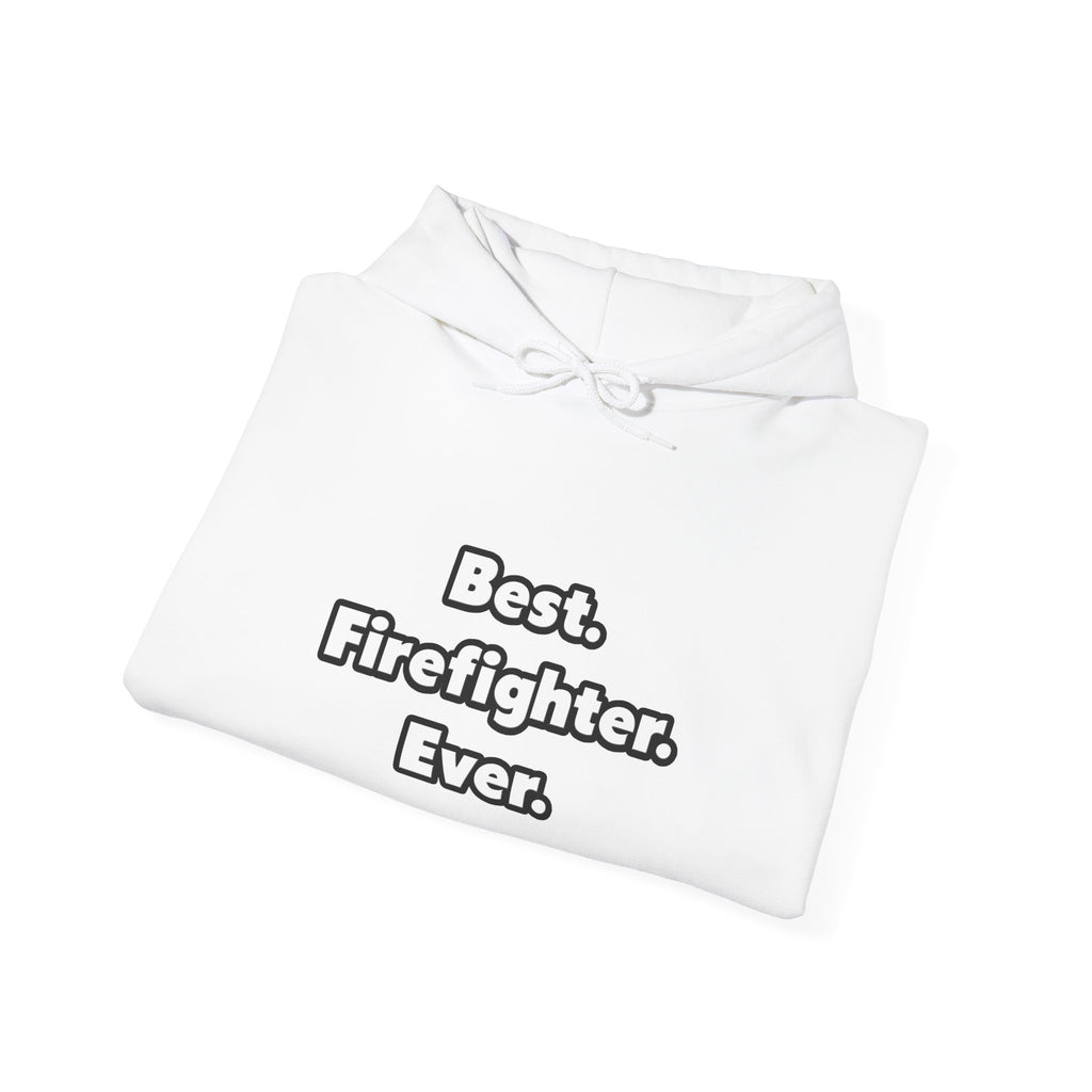 Best. Firefighter. Ever - Unisex Heavy Blend™ Hooded Sweatshirt