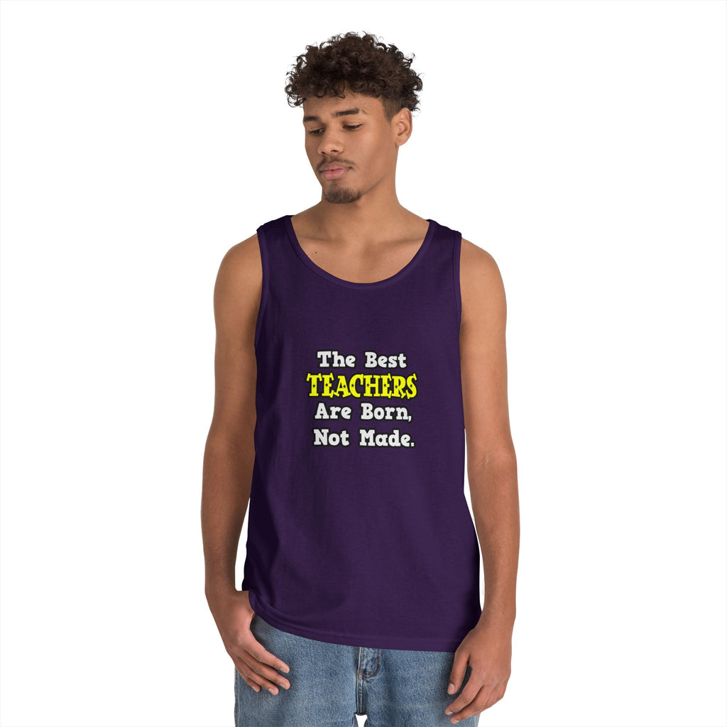 The Best Teachers Are Born, Not Made - Unisex Heavy Cotton Tank Top