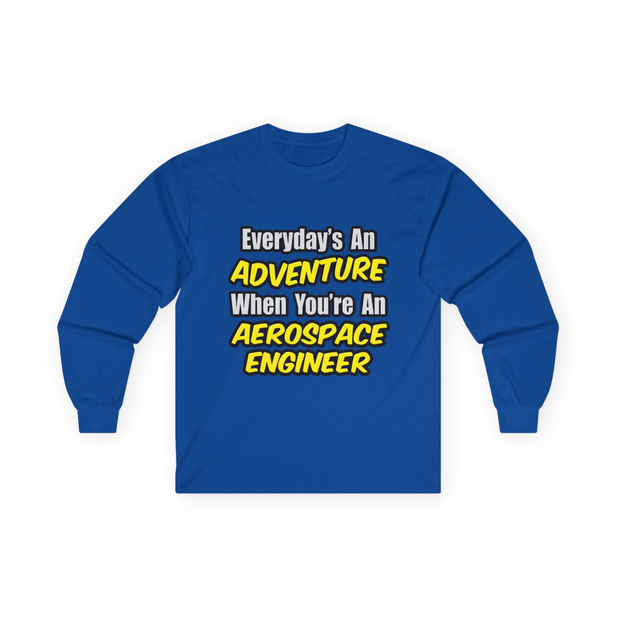 Everyday's An Adventure...Aerospace Engineer - Unisex Ultra Cotton Long Sleeve Tee