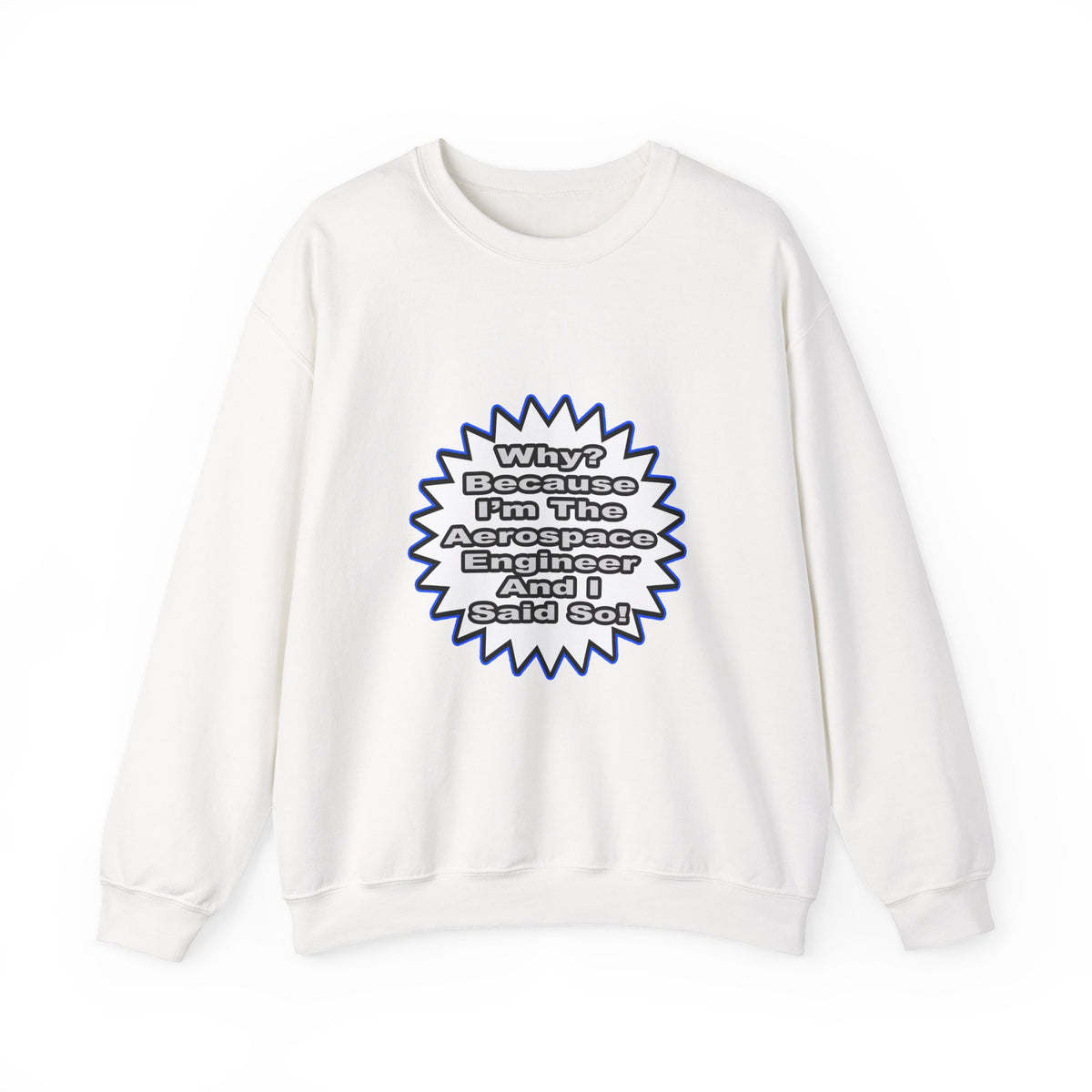 Aerospace Engineer...Because I Said So - Unisex Heavy Blend™ Crewneck Sweatshirt