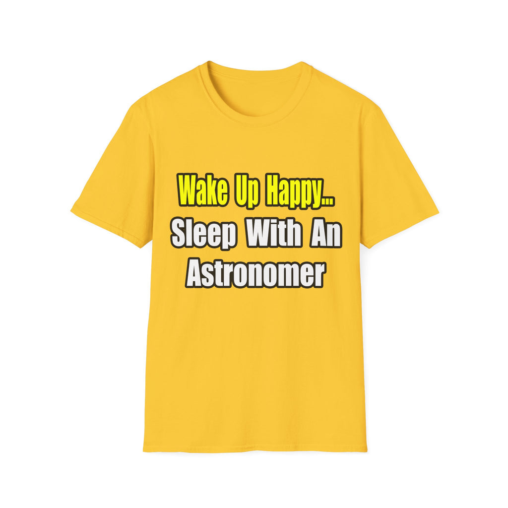 Wake Up Happy...Sleep With an Astronomer - Unisex Softstyle T-Shirt