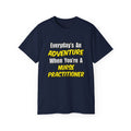 Everyday's An Adventure...Nurse Practitioner - Unisex Ultra Cotton Tee