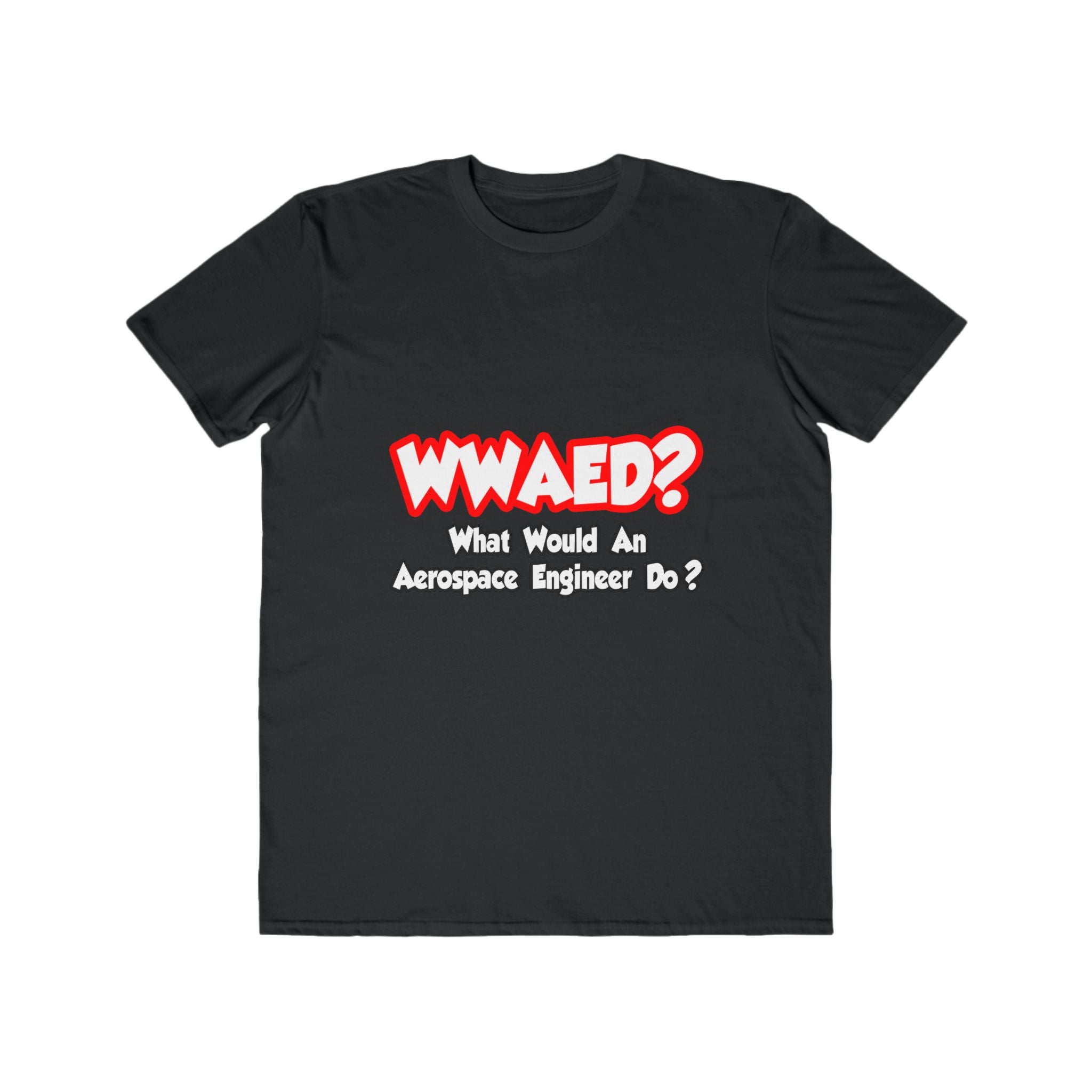 WWAED...What Would an Aerospace Engineer Do - Men's Lightweight Fashion Tee