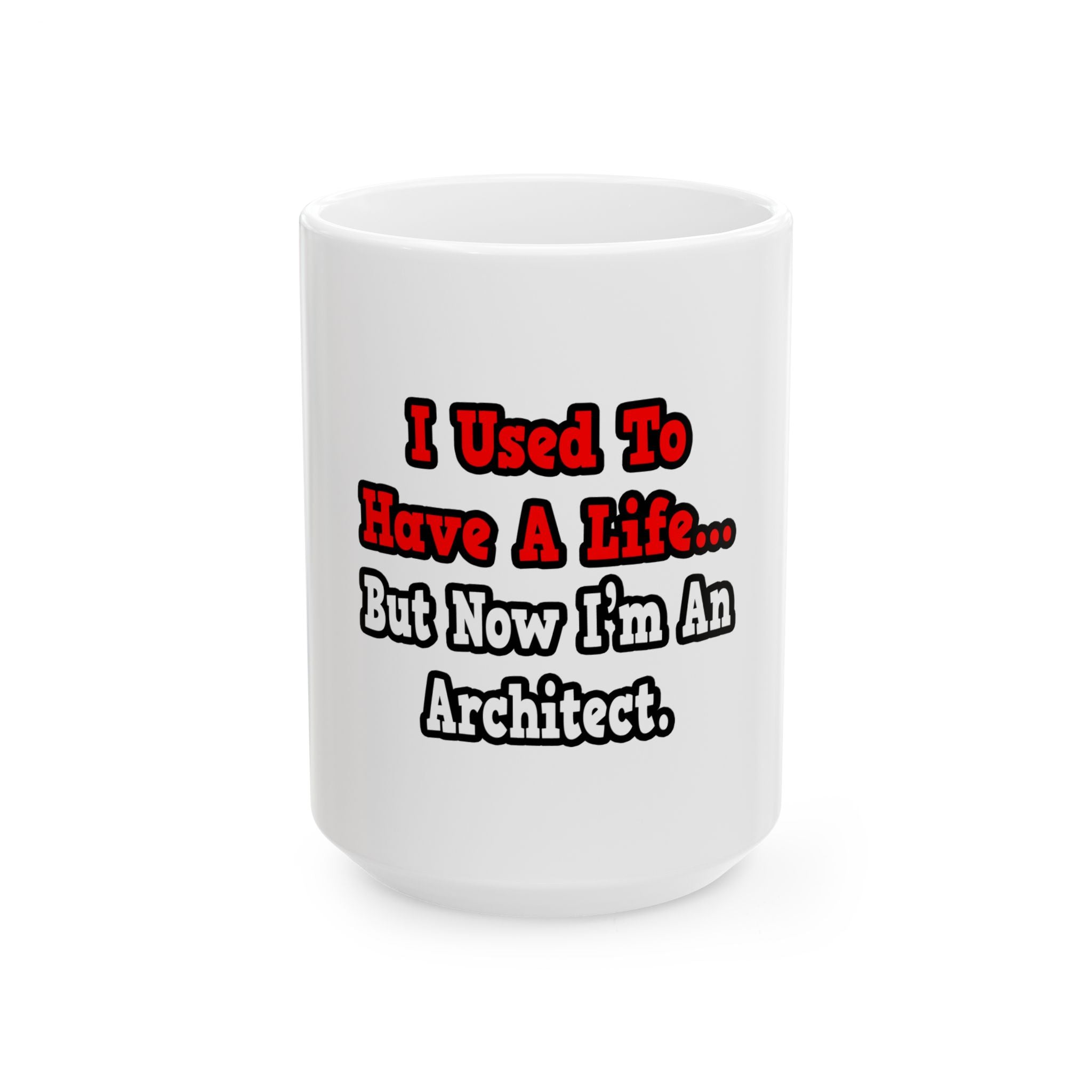 I Used to Have a Life...Architect - Ceramic Mug, (11oz, 15oz)