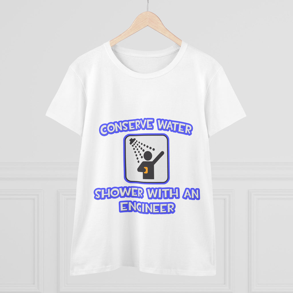 Conserve Water .. Shower With an Engineer - Women's Midweight Cotton Tee