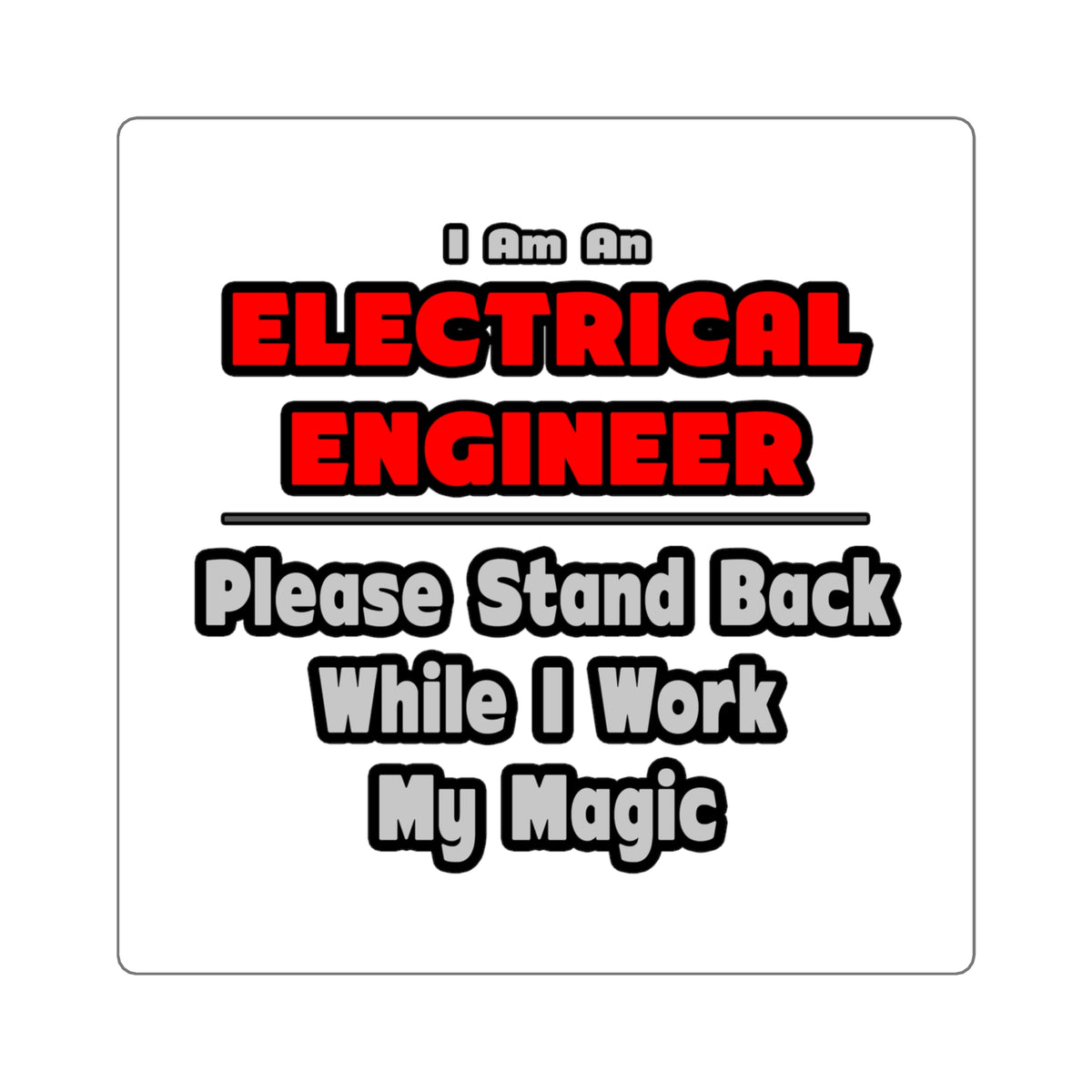 Electrical Engineer...Work My Magic - Square Stickers