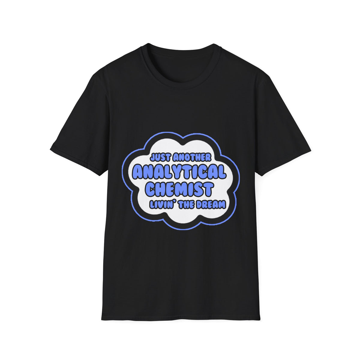 Analytical Chemist .. Livin' The Dream - Unisex Softstyle T-Shirt