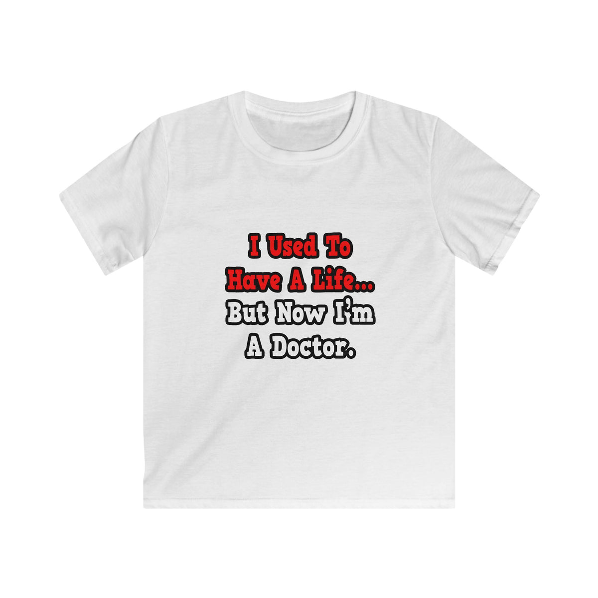 I Used to Have a Life...Doctor - Kids Softstyle Tee