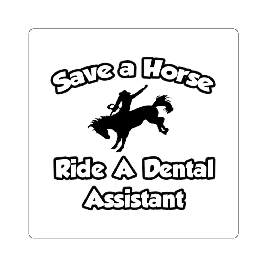 Save a Horse, Ride a Dental Assistant - Square Stickers