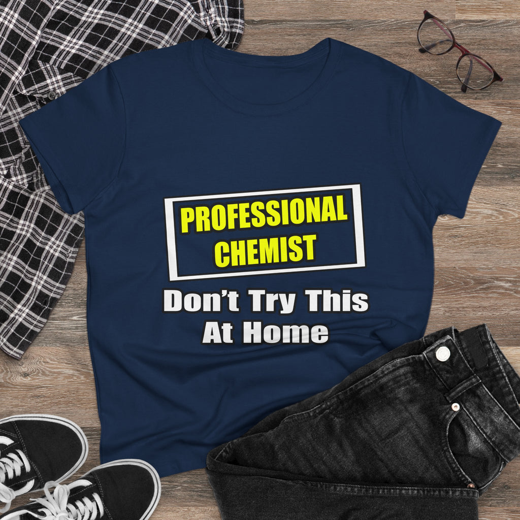 Professional Chemist...Don't Try This At Home - Women's Midweight Cotton Tee