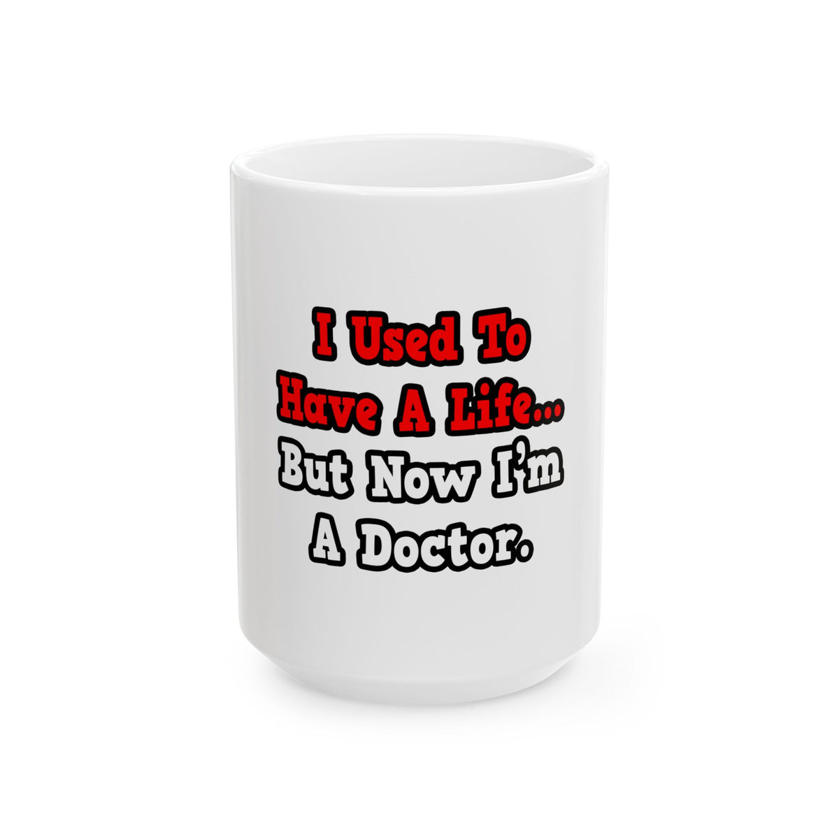 I Used to Have a Life...Doctor - Ceramic Mug, (11oz, 15oz)