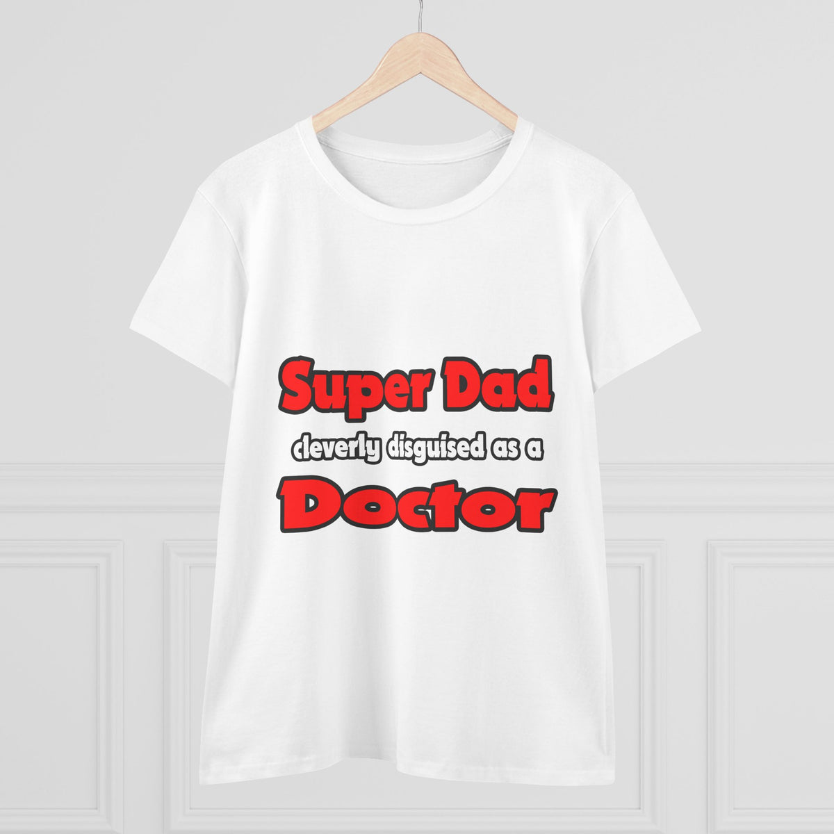 Super Dad ... Doctor - Women's Midweight Cotton Tee