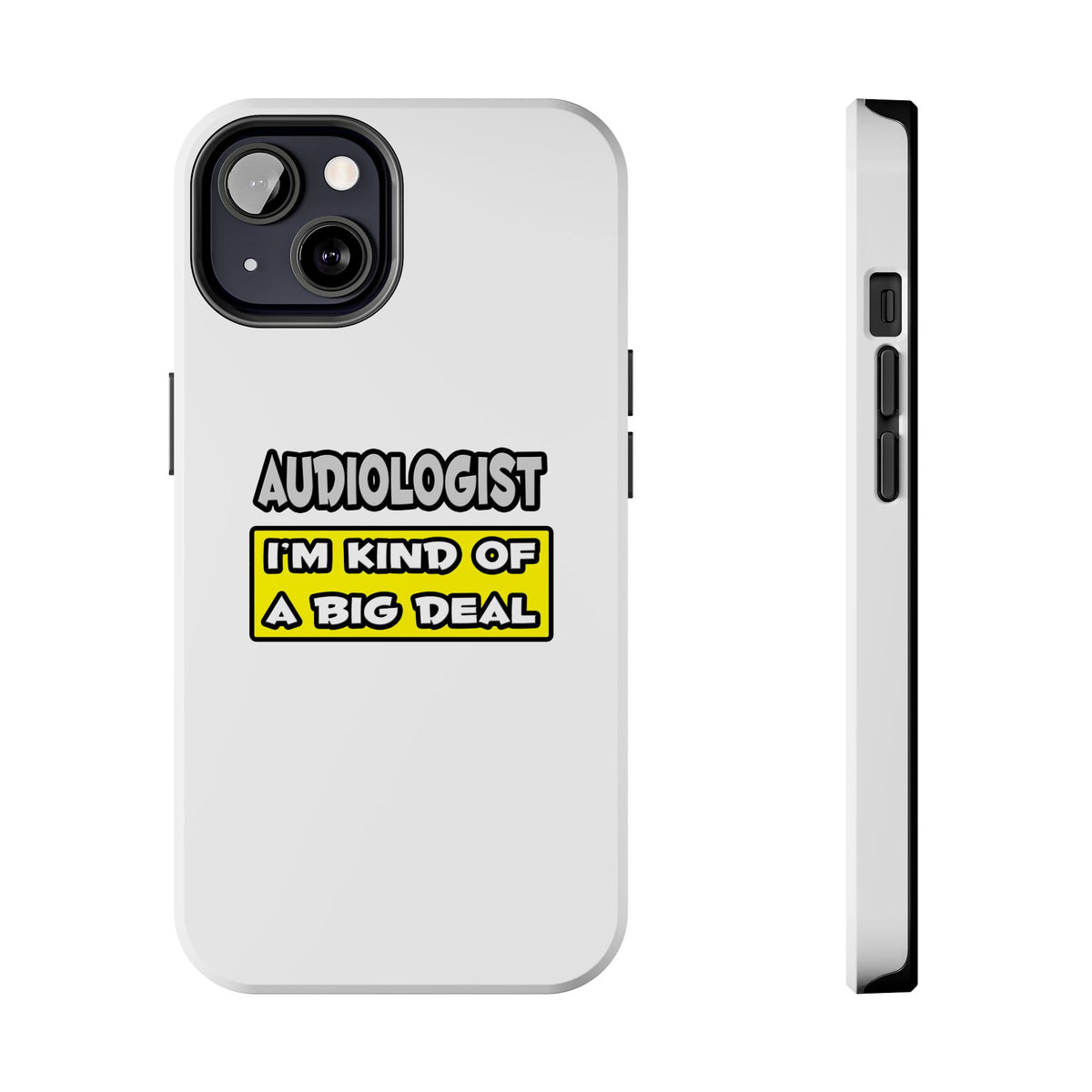 Audiologist .. I'm Kind of a Big Deal - Tough Phone Cases