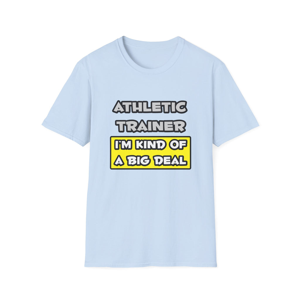 Athletic Trainer .. I'm Kind of a Big Deal - Unisex Softstyle T-Shirt
