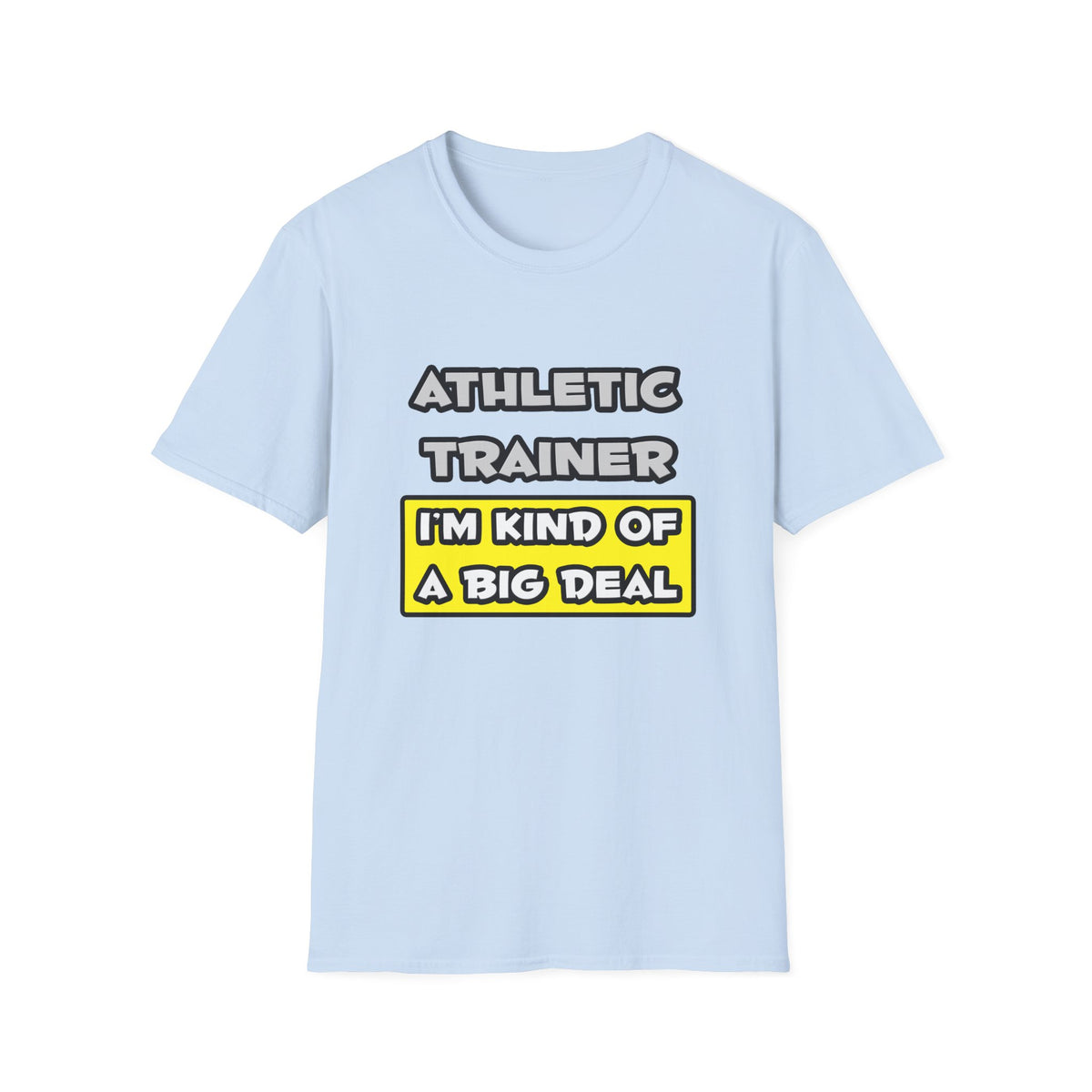 Athletic Trainer .. I'm Kind of a Big Deal - Unisex Softstyle T-Shirt