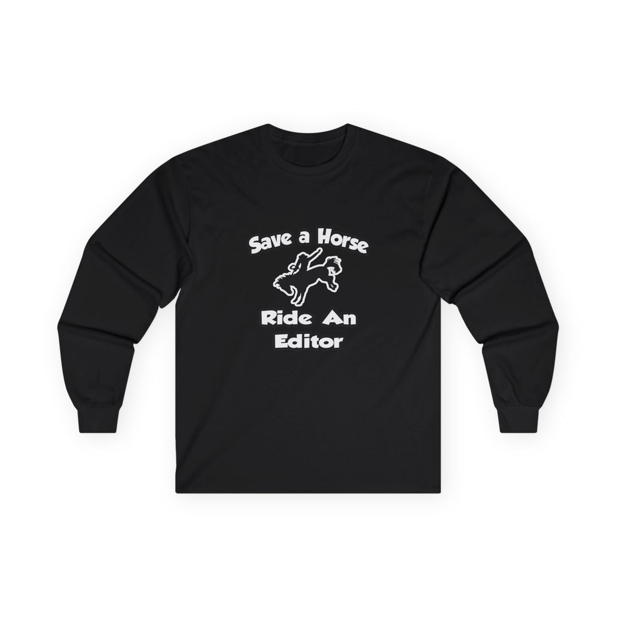 Save a Horse .. Ride an Editor - Unisex Ultra Cotton Long Sleeve Tee
