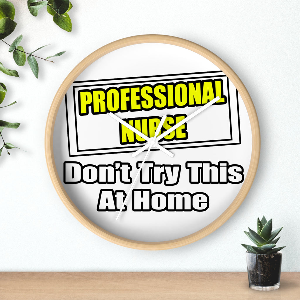 Professional Nurse...Don't Try This At Home - Wall Clock