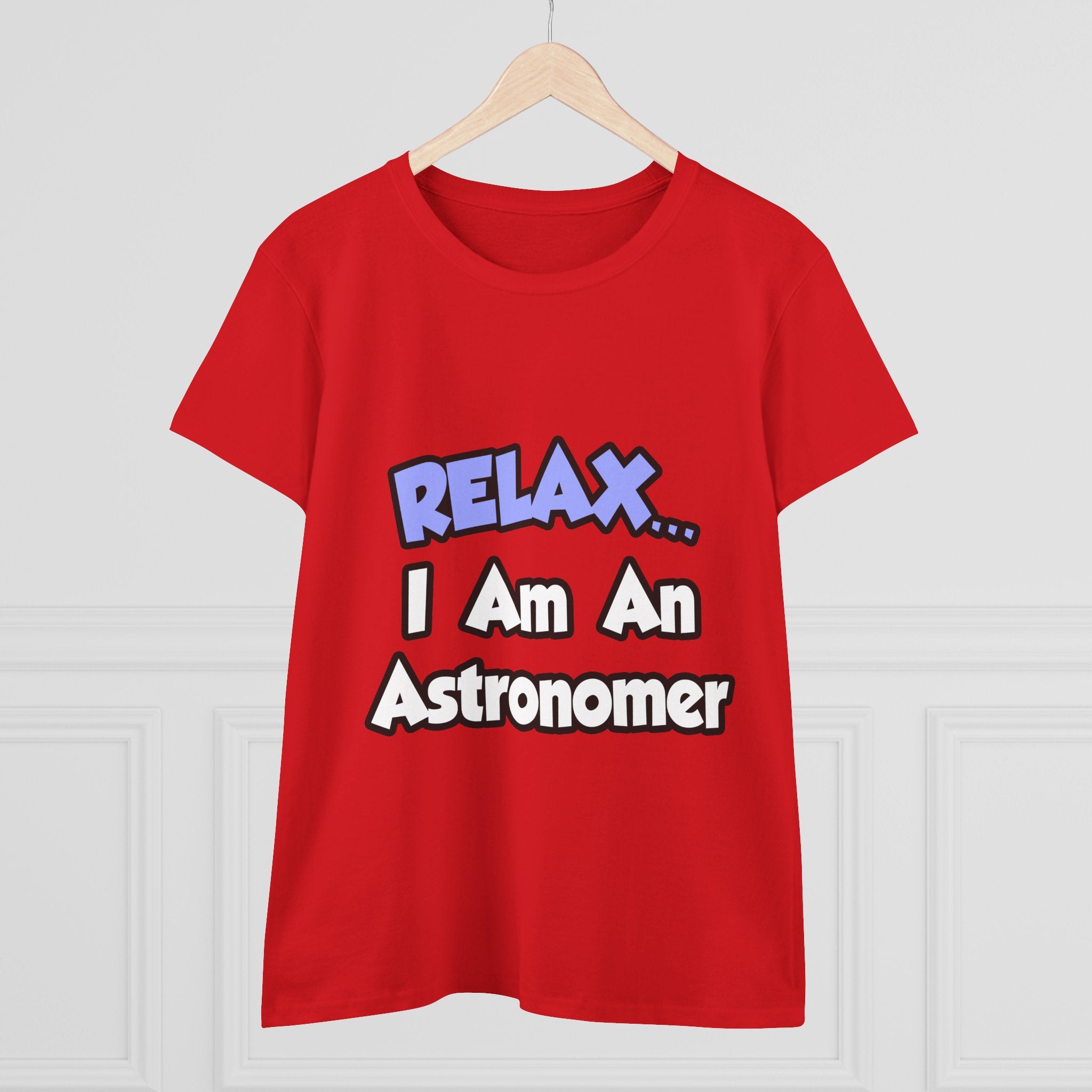Relax...I'm An Astronomer - Women's Midweight Cotton Tee