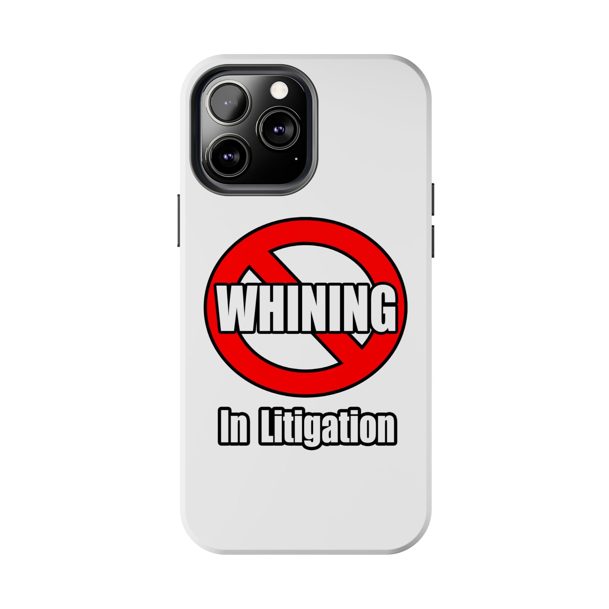 No Whining In Litigation - Tough Phone Cases