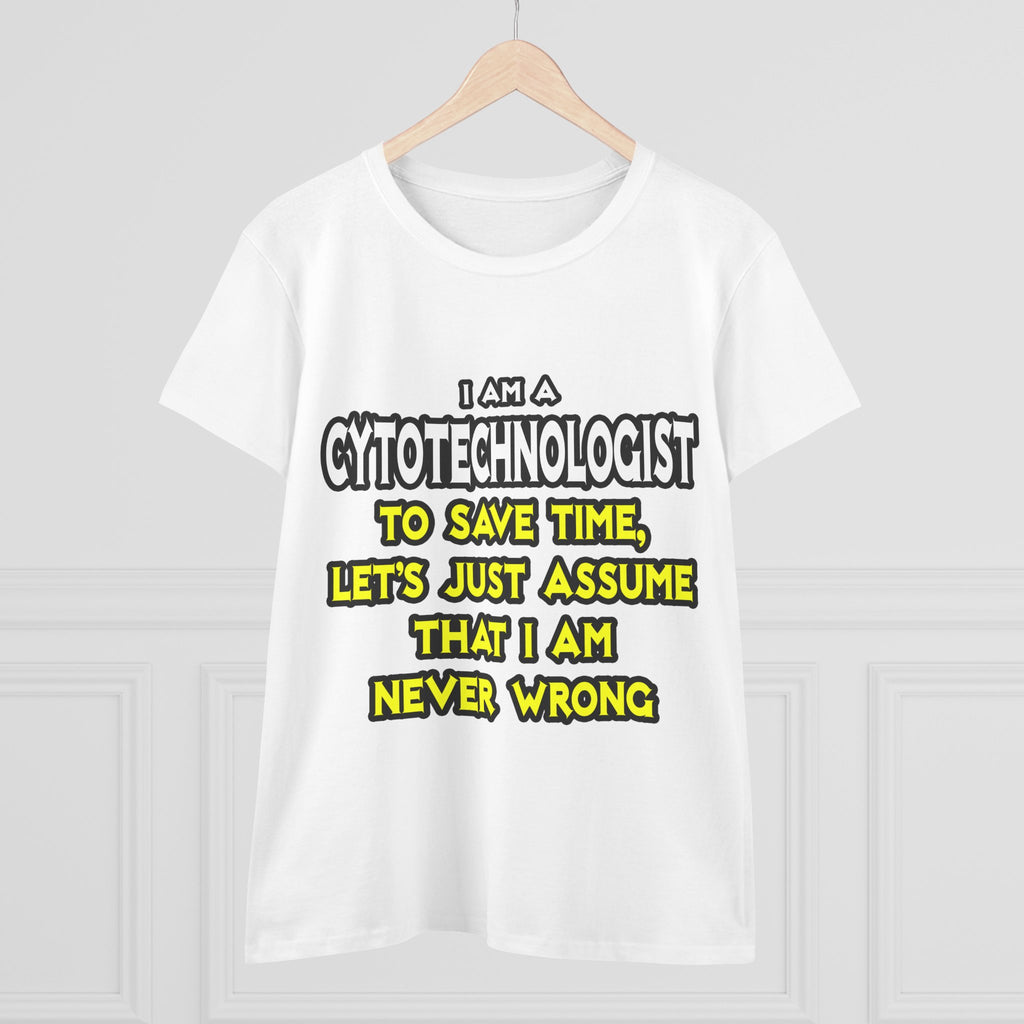 Cytotechnologist .. Assume I Am Never Wrong - Women's Midweight Cotton Tee