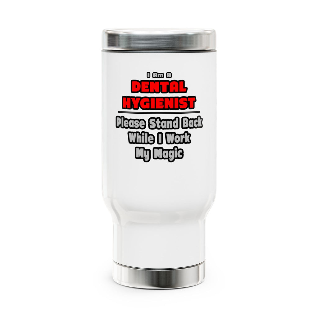 Dental Hygienist...Work My Magic - Stainless Steel Travel Mug with Handle, 14oz