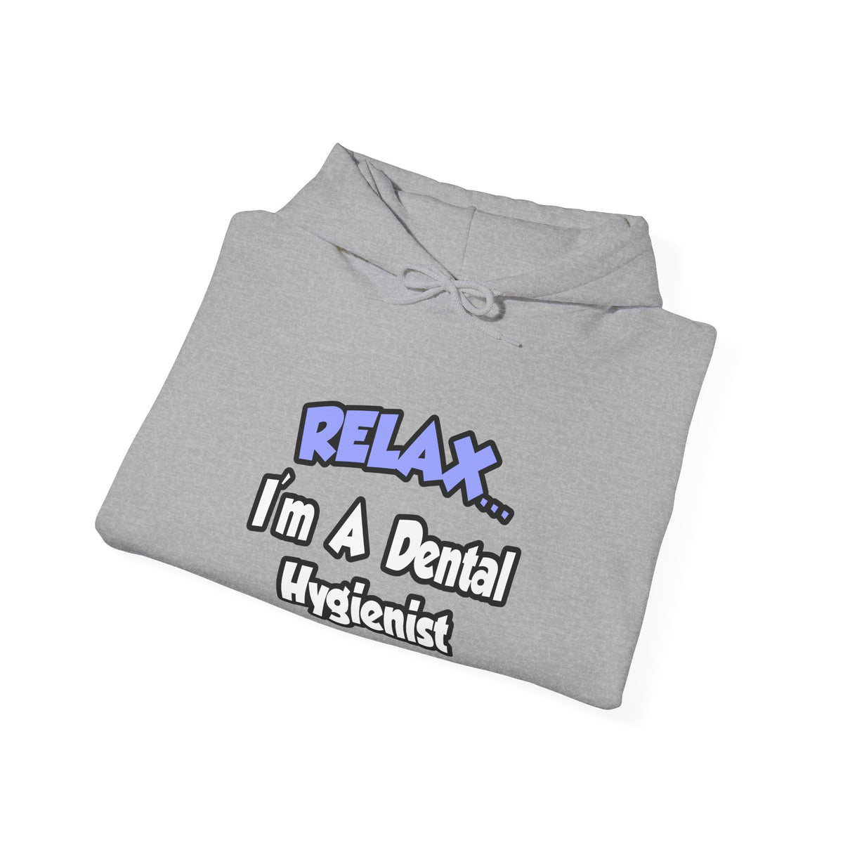 Relax...I'm A Dental Hygienist - Unisex Heavy Blend™ Hooded Sweatshirt