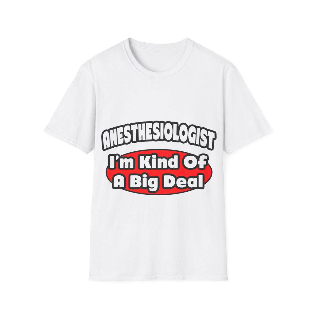 Anesthesiologist...Big Deal - Unisex Softstyle T-Shirt