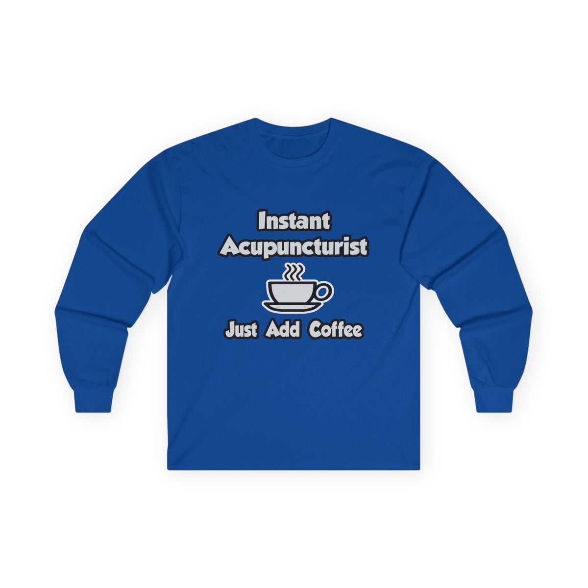 Instant Acupuncturist .. Just Add Coffee - Unisex Ultra Cotton Long Sleeve Tee