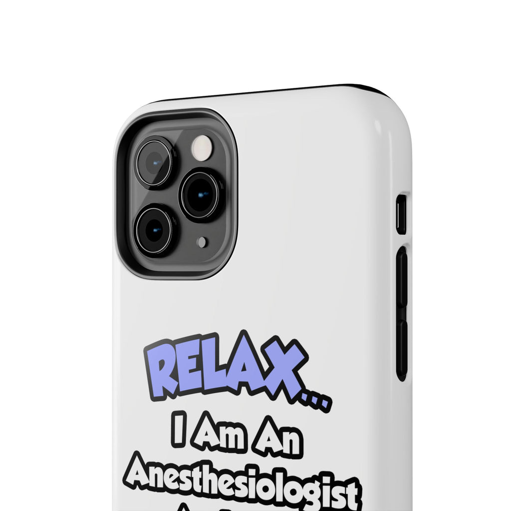 Relax .. I am an Anesthesiologist Assistant - Tough Phone Cases