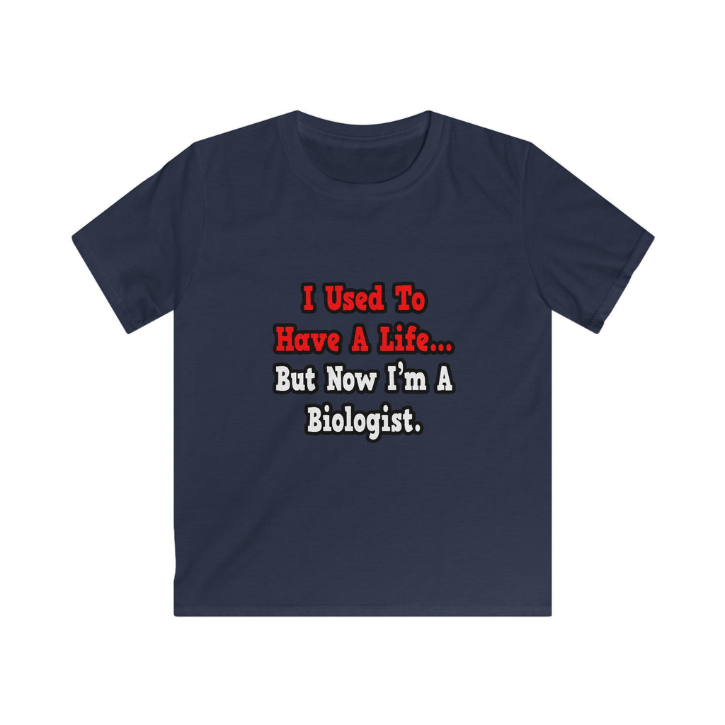 I Used to Have a Life...Biologist - Kids Softstyle Tee