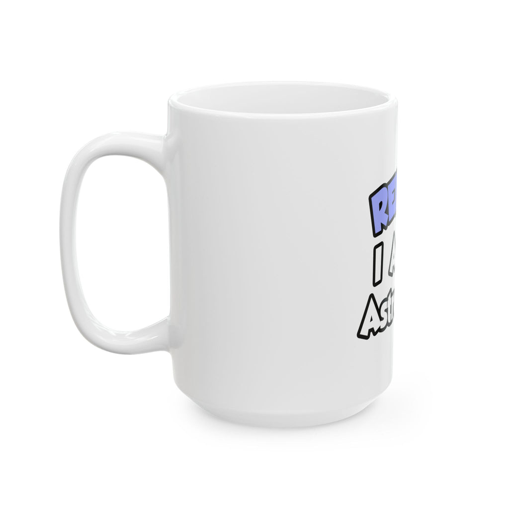 Relax...I'm An Astronomer - Ceramic Mug, (11oz, 15oz)