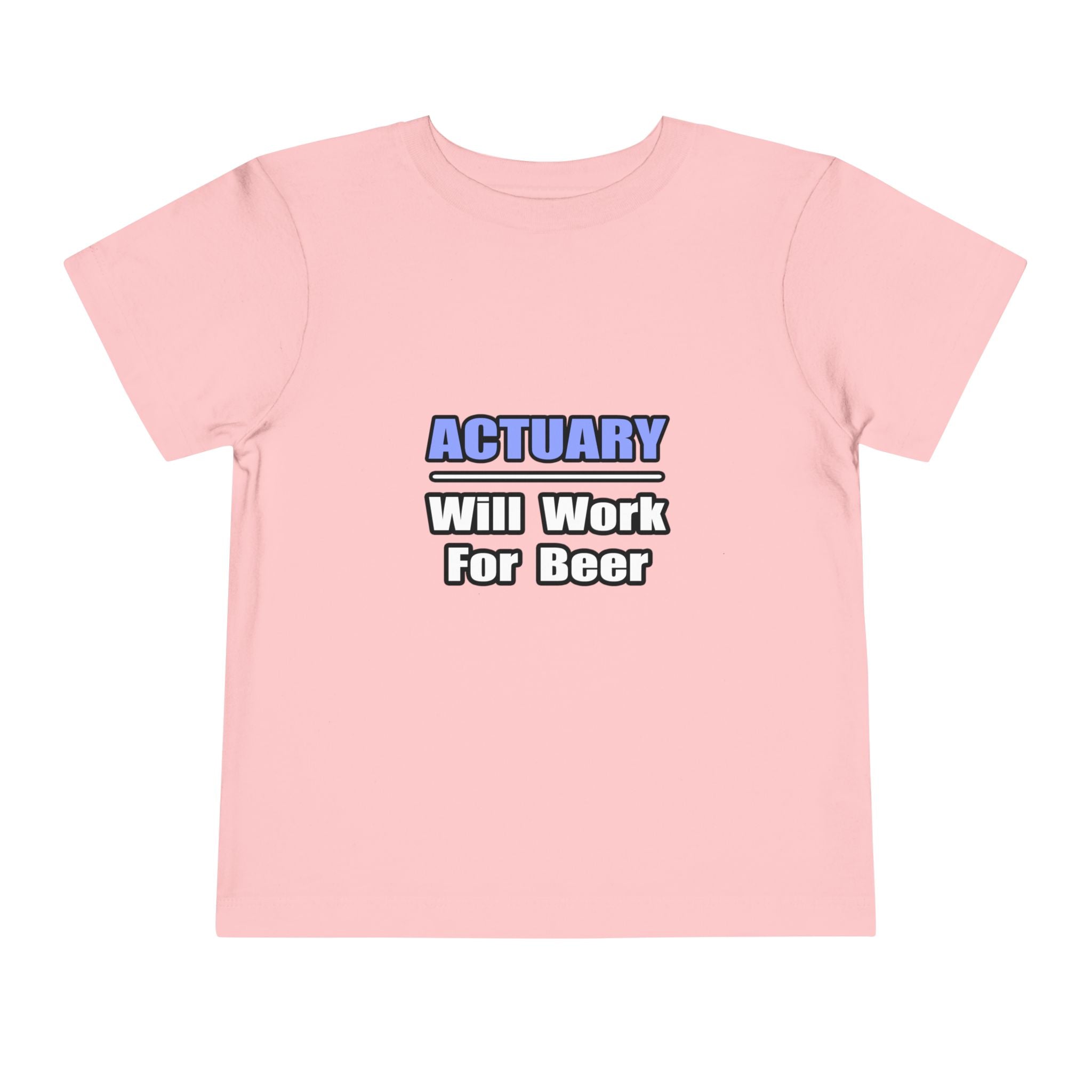 Actuary...Will Work For Beer - Toddler Short Sleeve Tee