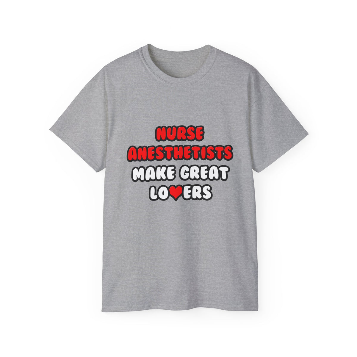 Nurse Anesthetists Make Great Lovers - Unisex Ultra Cotton Tee