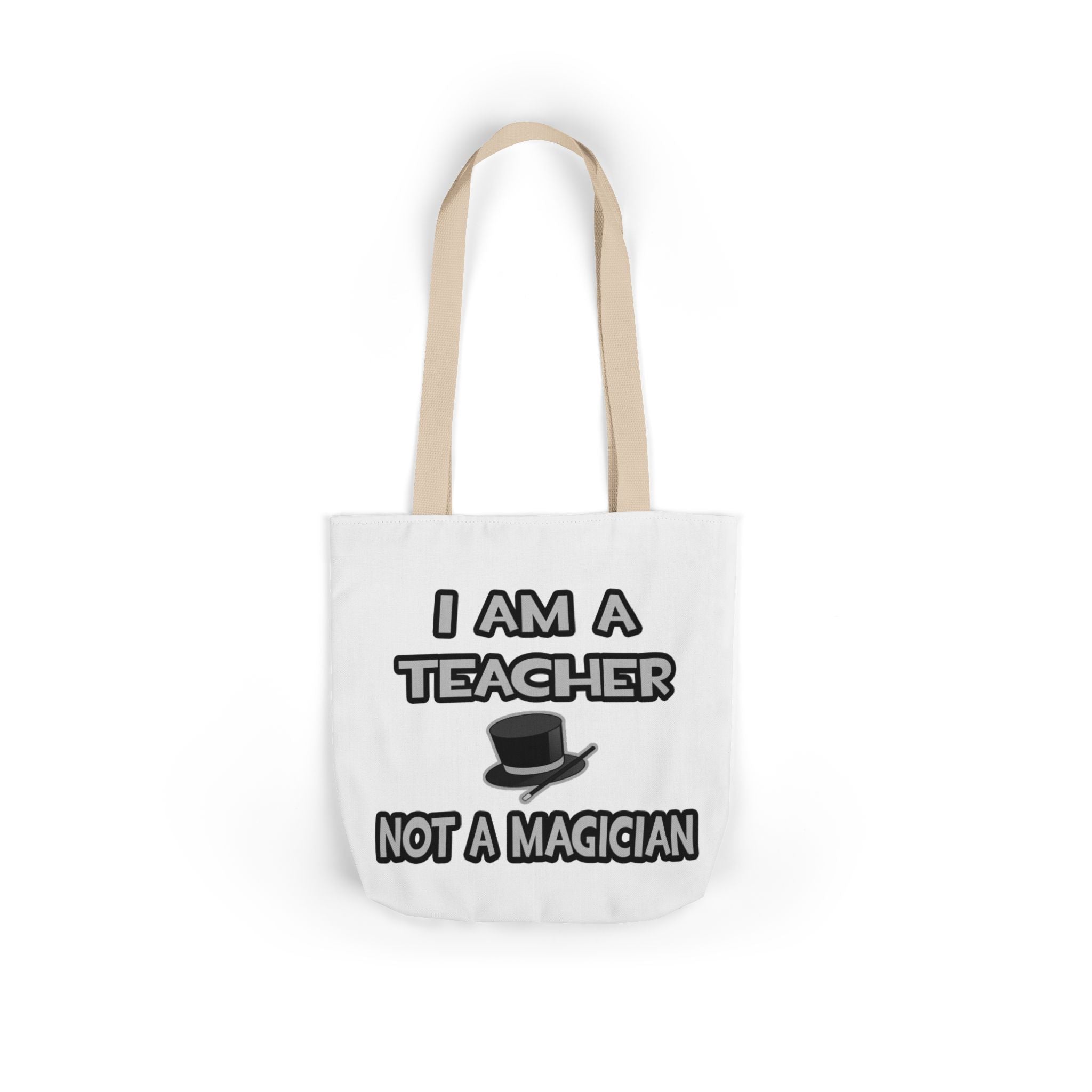 I Am A Teacher ... Not A Magician - Canvas Tote Bag, 5-Color Straps