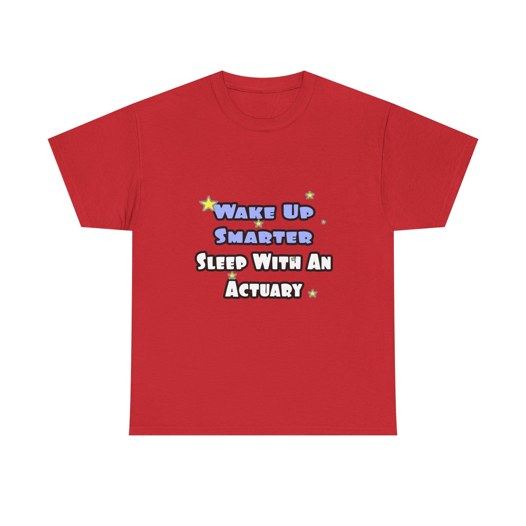 Wake Up Smarter...Sleep With an Actuary - Unisex Heavy Cotton Tee