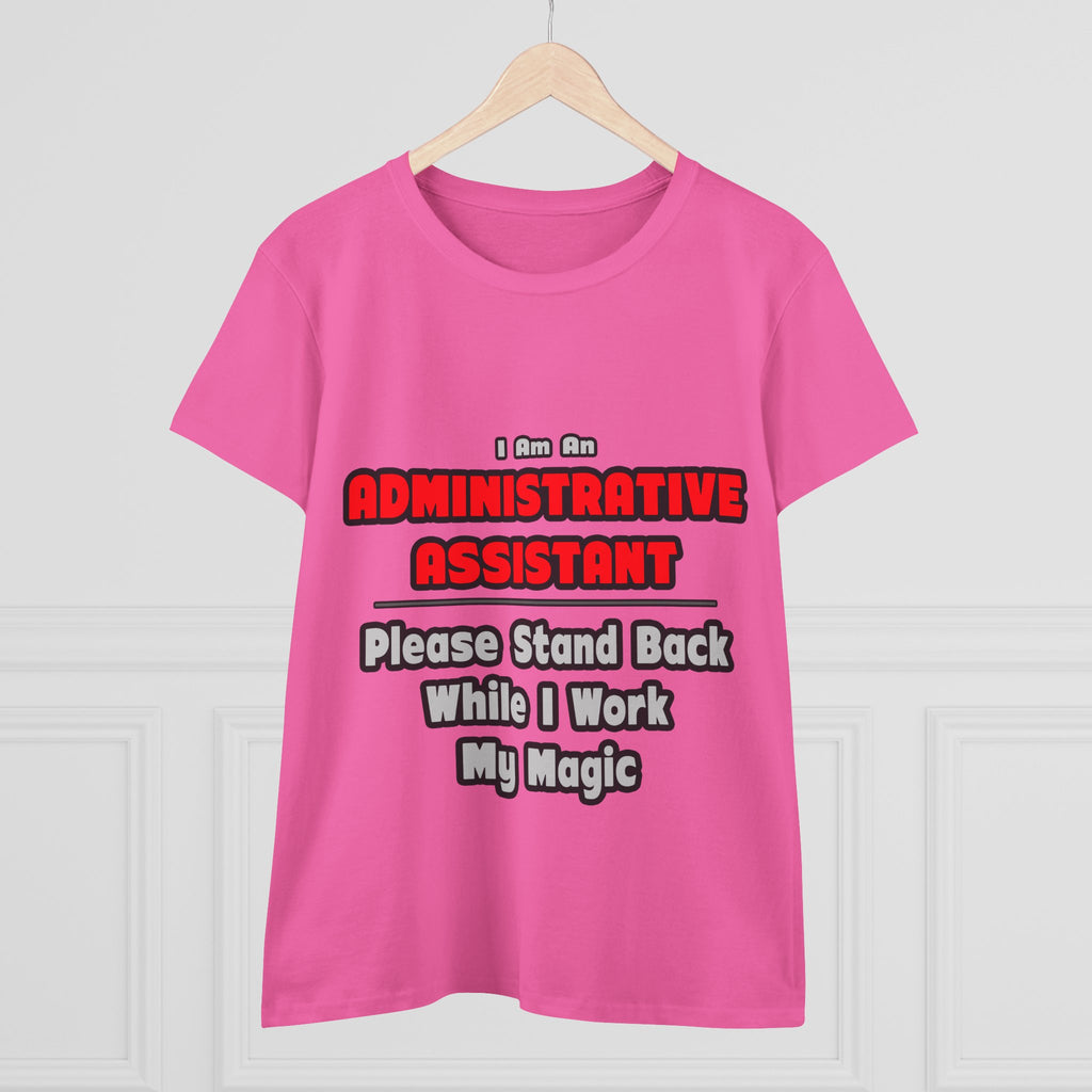 Administrative Assistant...Work My Magic - Women's Midweight Cotton Tee
